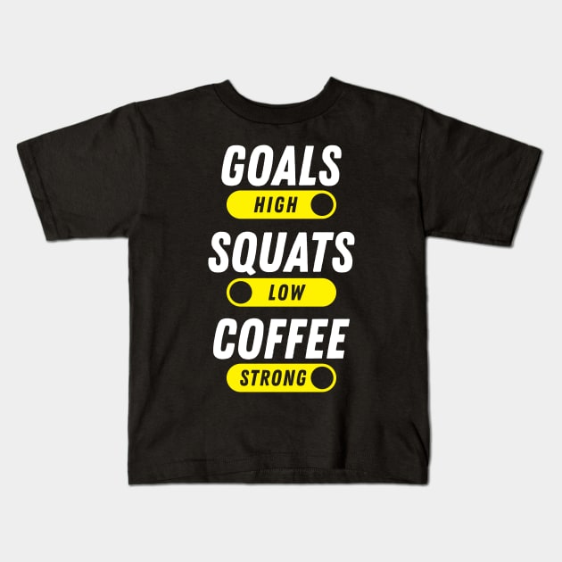 Goals High, Squats Low, Coffee Strong Kids T-Shirt by brogressproject